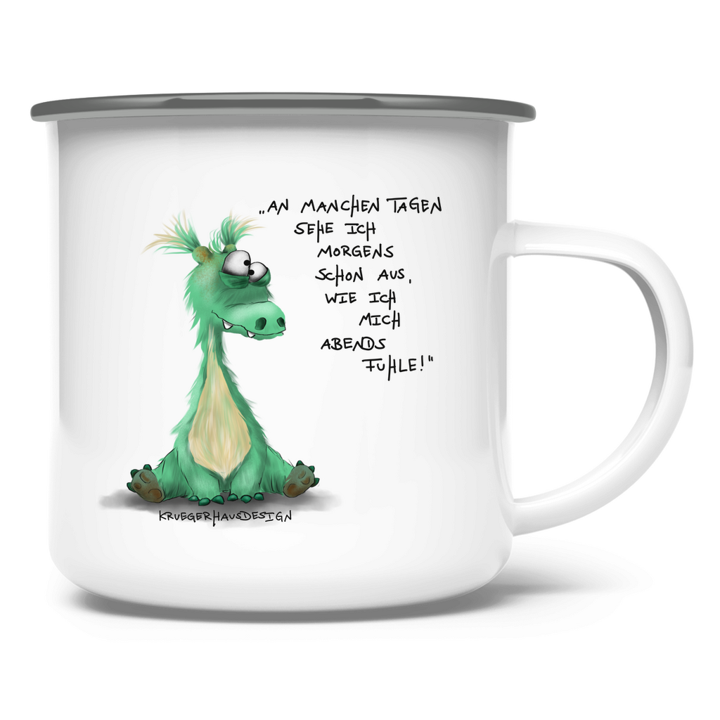 Emaille Tasse An manchen Tagen sehe ich morgends schon aus, wie ich mich..
