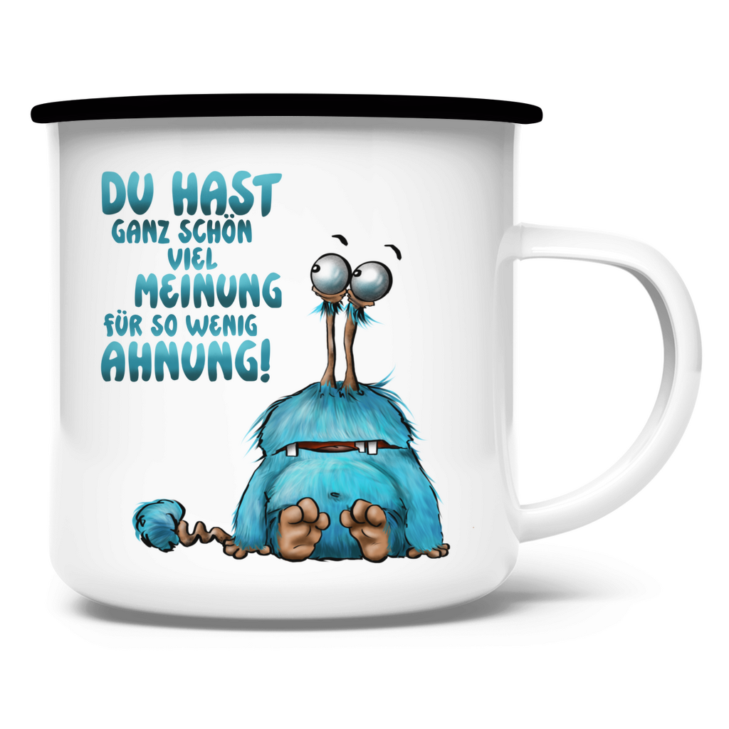 Emaille Tasse Du hast ganz schön viel Meinung für so wenig Ahnung!