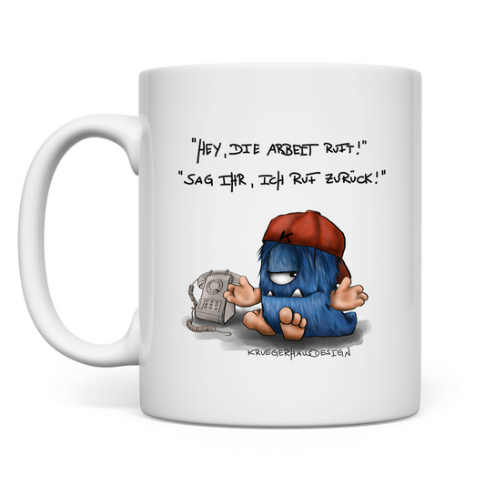 Tasse Hey, die Arbeit ruft... Sag ihr, ich rufe zurück!