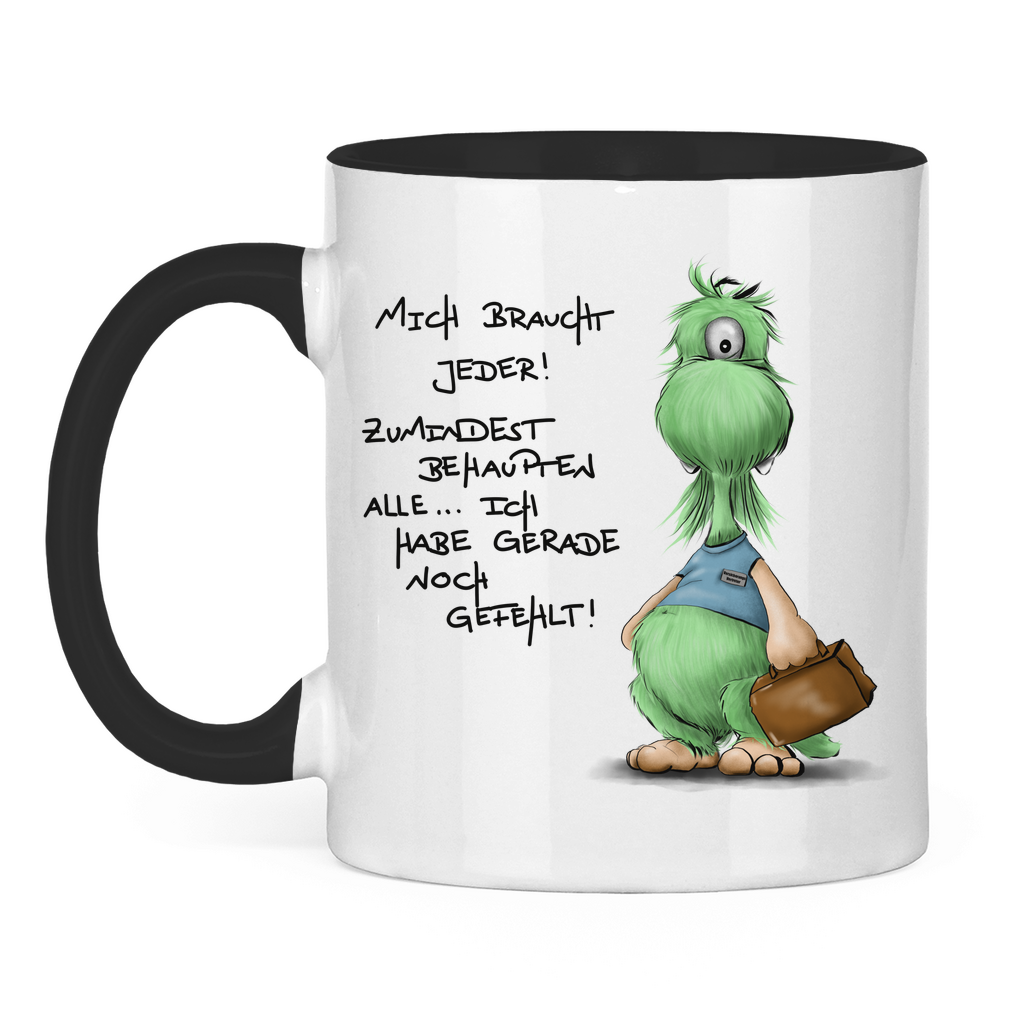 Tasse zweifarbig Mich braucht jeder! Zumindest behaupten alle, ich habe ...
