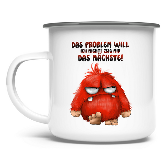Emaille Tasse Das Problem will ich nicht! Zeig mir das nächste!