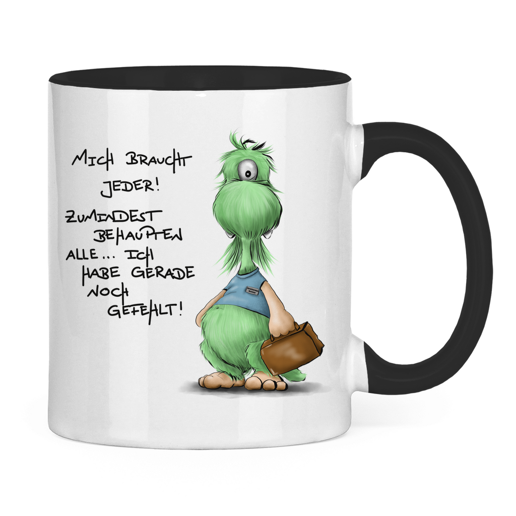 Tasse zweifarbig Mich braucht jeder! Zumindest behaupten alle, ich habe ...