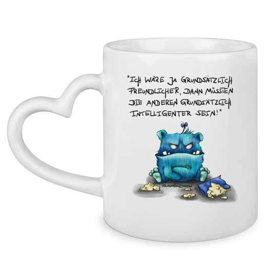 Tasse mit Herzhenkel Ich wäre ja grundsätzlich freundlicher, dann müssten die ...