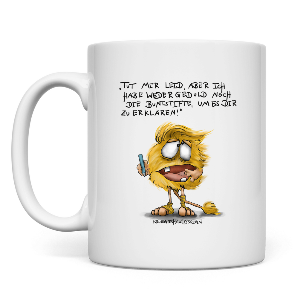 Tasse Tut mir leid, aber ich habe weder Geduld noch die Buntstifte