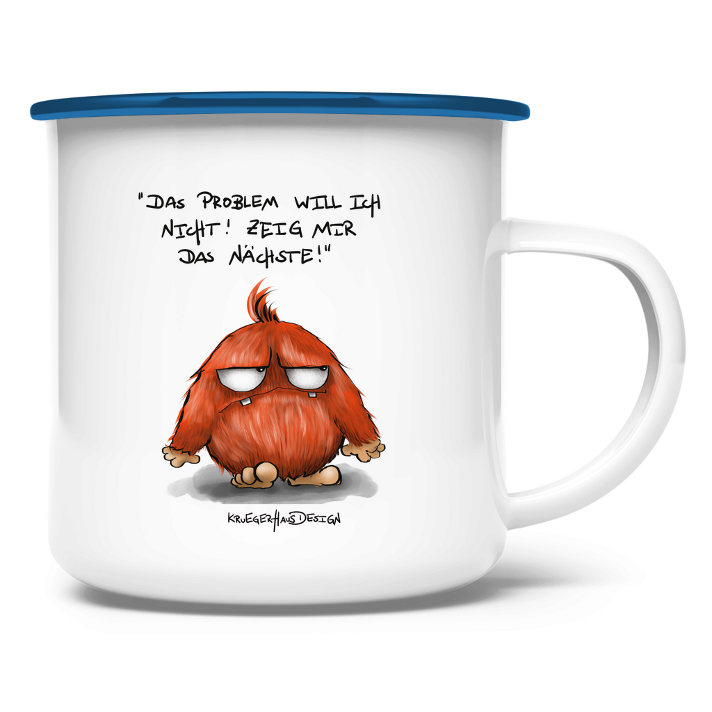 Emaille Tasse Das Problem will ich nicht! Zeig mir das Nächste!