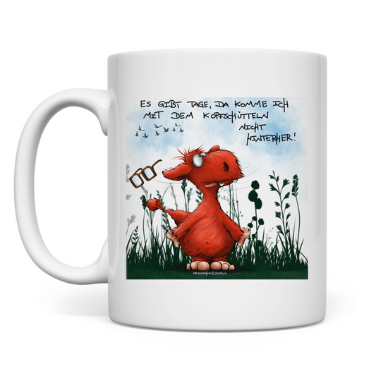 Tasse Es gibt Tage, da komme ich mit dem Kopfschütteln nicht...