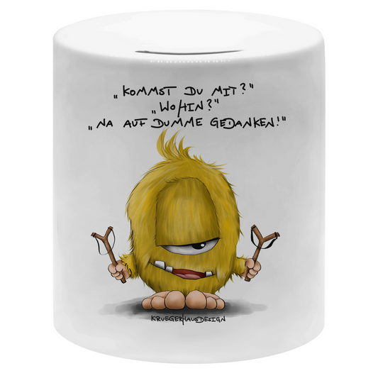 Money box Kommst du mit? Wohin? Na auf dumme Gedanken!