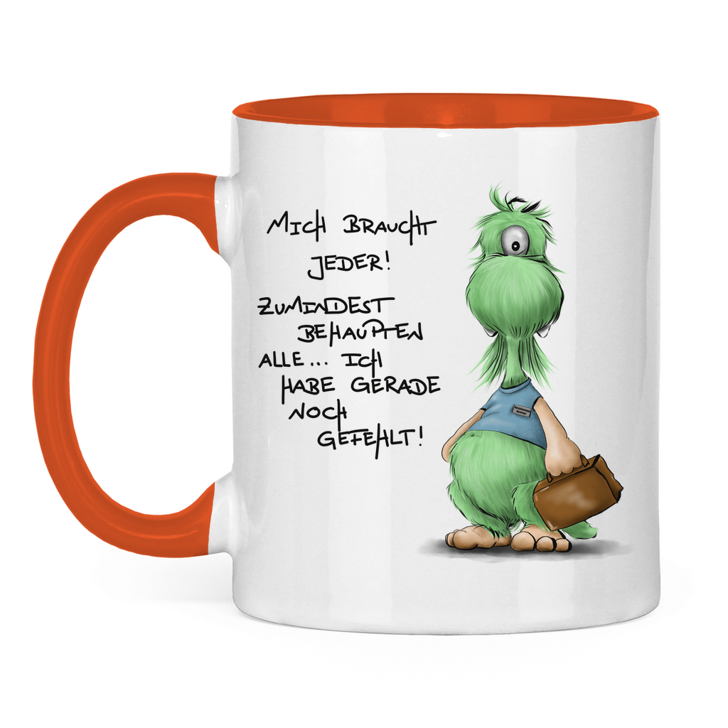 Tasse zweifarbig Mich braucht jeder! Zumindest behaupten alle, ich habe ...