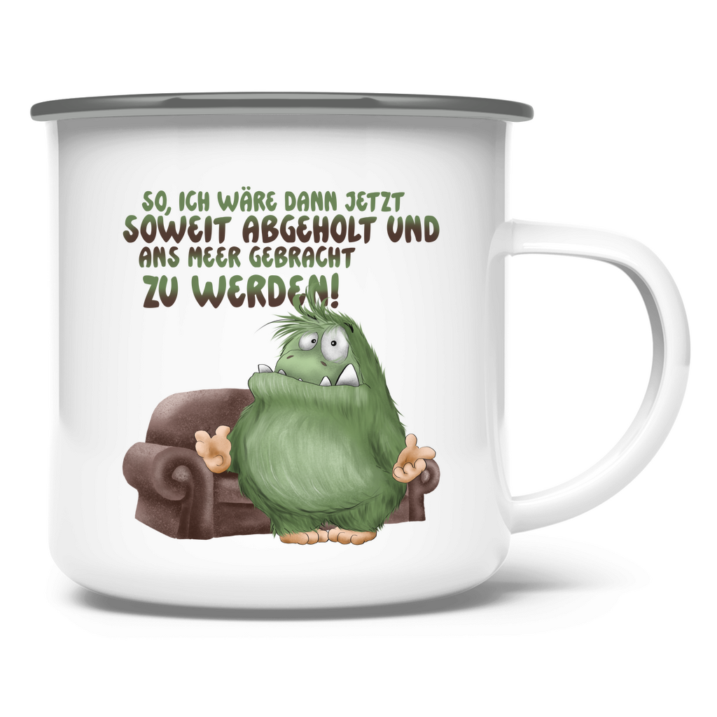 Emaille Tasse So, ich wäre dann jetzt soweit abgeholt und an Meer gebracht