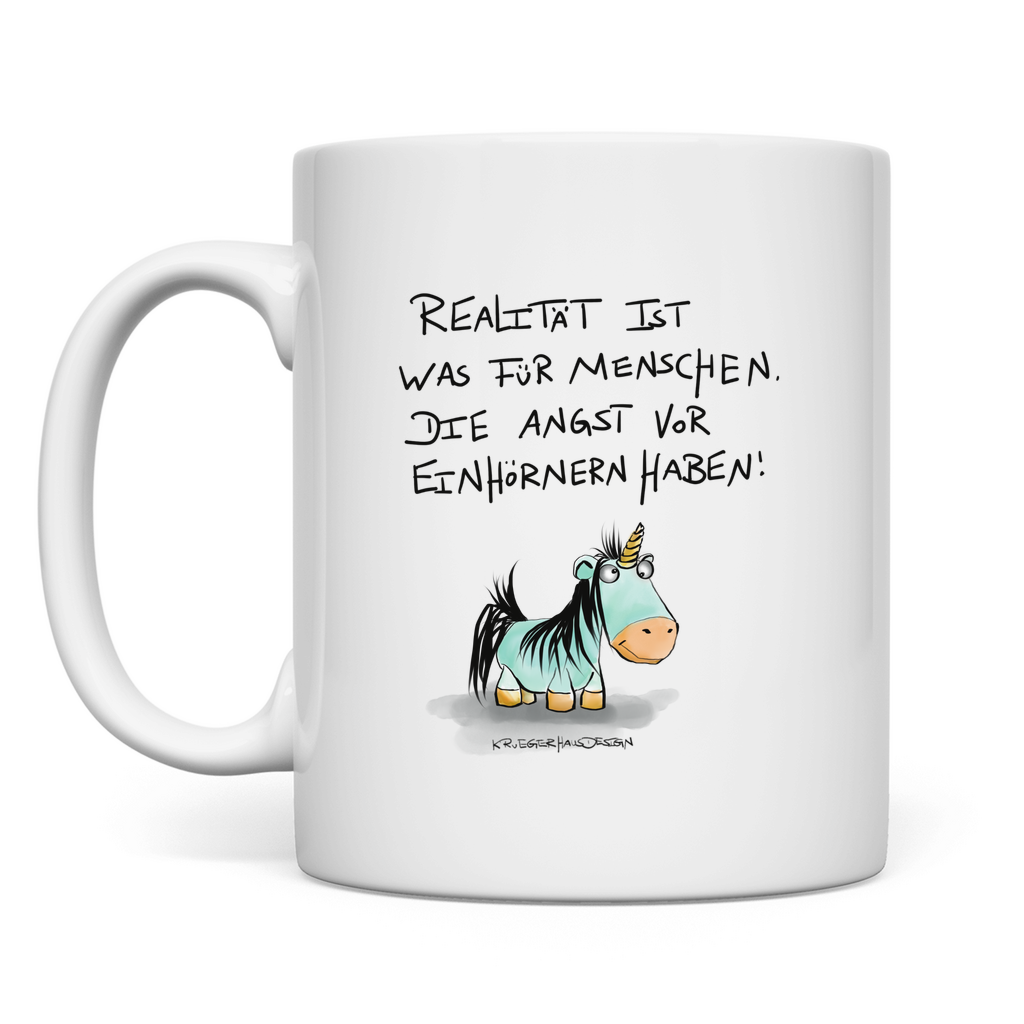 Tasse Realität ist was für Menschen, die Angst vor Einhörnern habe