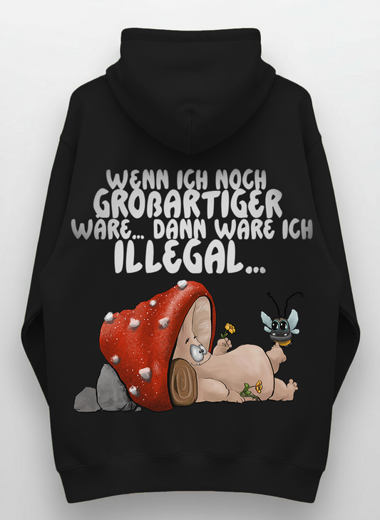 Lustiger Pilz Hoodie - Wenn ich noch großartiger wäre, dann wäre ich illegal