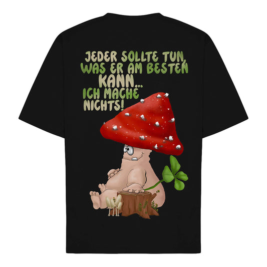 Lustiges Pilz T-Shirt – Jeder sollte tun, was er am besten kann... Ich mache nichts!