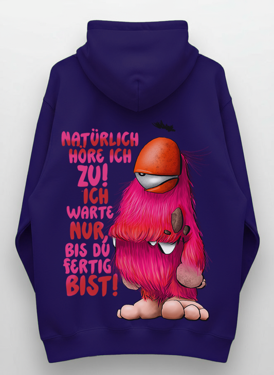Unisex Hoodie XXL Druck Kruegerhausdesign Monster Gr. S,M, L, XL, XXL, 3XL, Natürlich höre ich zu! Ich warte nur bis du fertig bist!