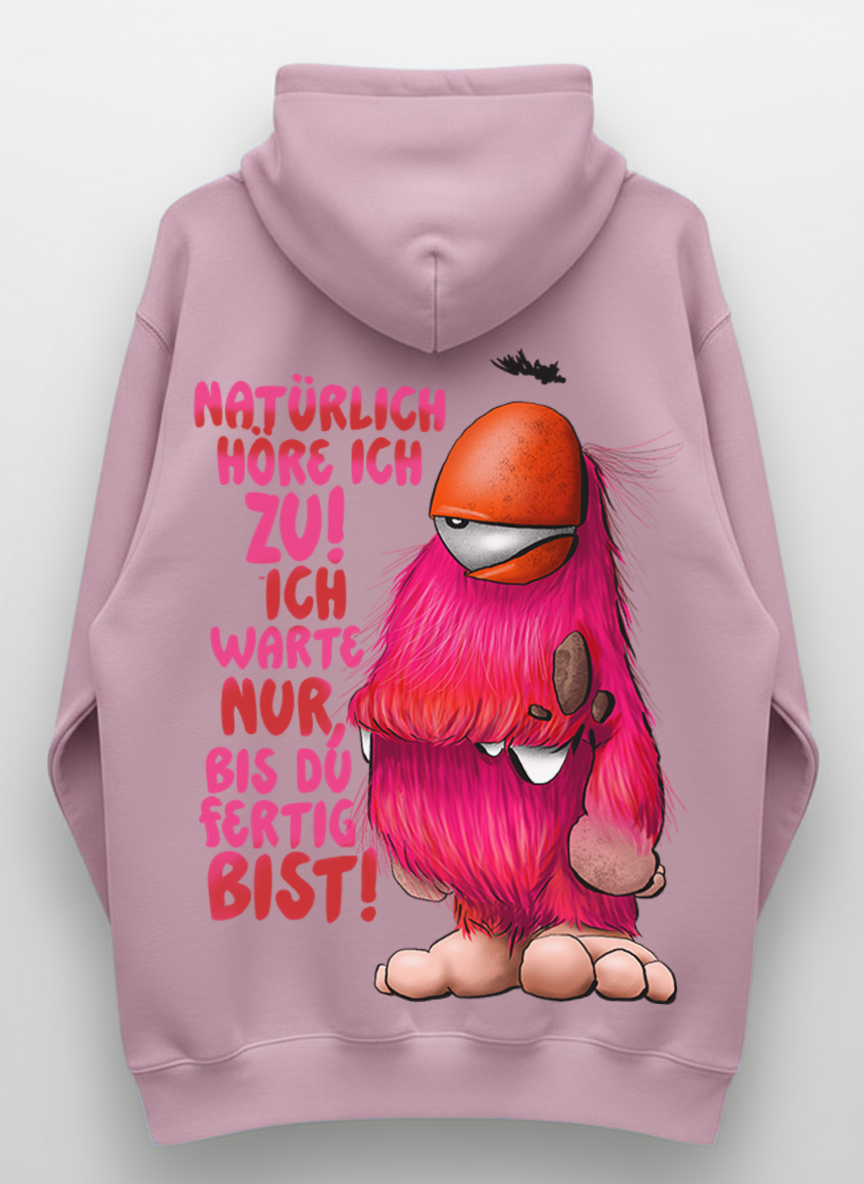 Unisex Hoodie XXL Druck Kruegerhausdesign Monster Gr. S,M, L, XL, XXL, 3XL, Natürlich höre ich zu! Ich warte nur bis du fertig bist!