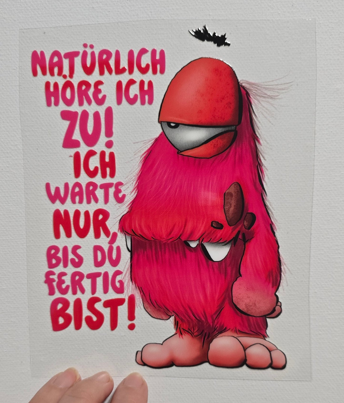 Rub on, UV Folienaufkleber, Monster, Natürlich höre ich zu! Ich warte nur, bis du fertig bist!