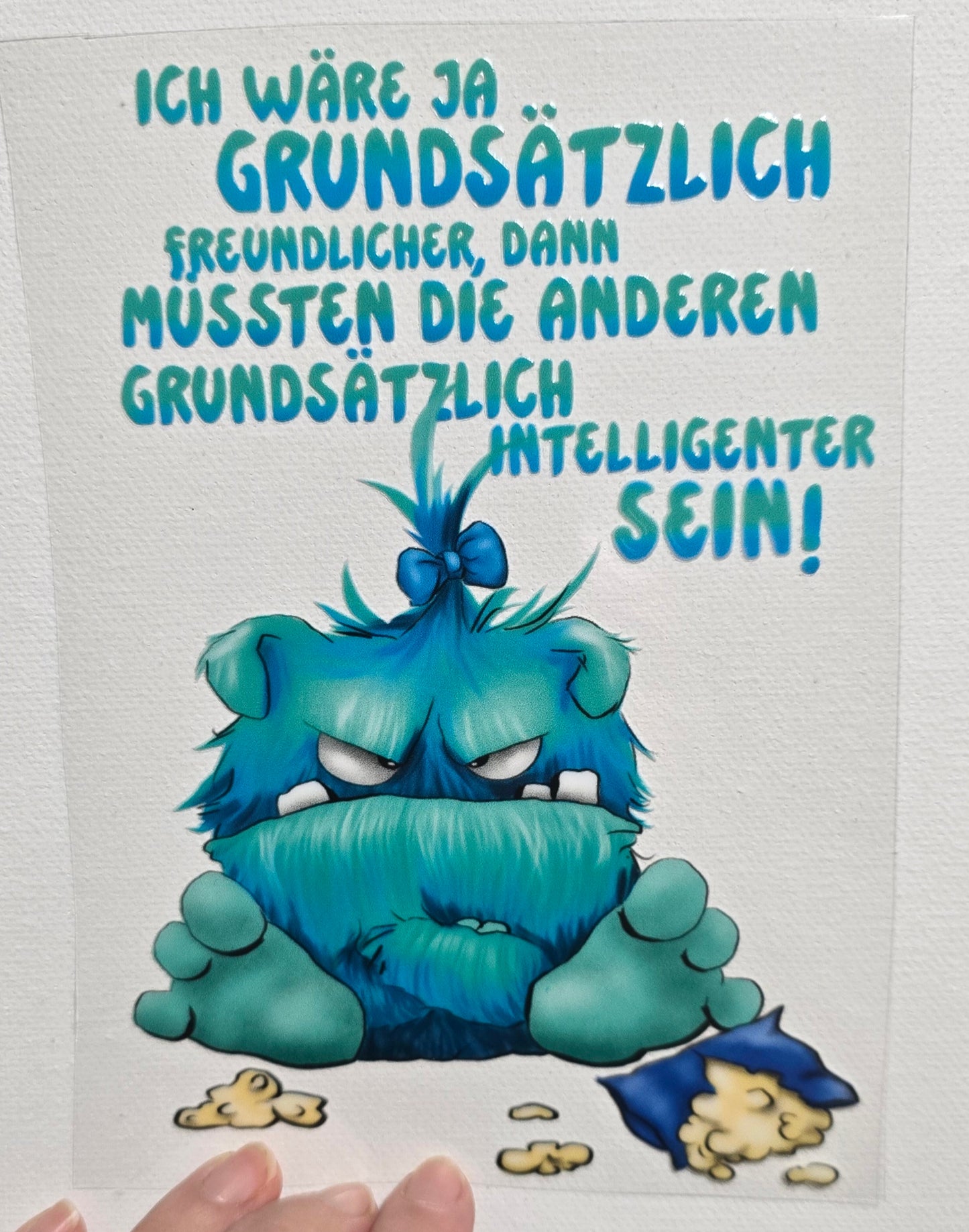 Rub on, UV Folienaufkleber, Monster, Ich wäre ja grundsätzluch freundlicher, dann müssten...